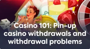 Issues with withdrawals and withdrawing from Pin-up casino.